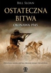 Okładka książki Ostateczna bitwa. Okinawa 1945 Bill Sloan