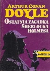 Okładka książki Ostatnia zagadka Sherlocka Holmesa Arthur Conan Doyle