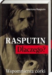 Okładka książki Rasputin. Dlaczego? Wspomnienia córki Matriona Rasputin