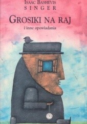 Okładka książki Grosiki na raj i inne opowiadania Isaac Bashevis Singer