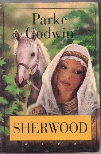 Okładki książek z cyklu Sherwood [Parke Godwin]