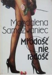 Okładka książki Młodość nie radość: powieść satyryczna Magdalena Samozwaniec