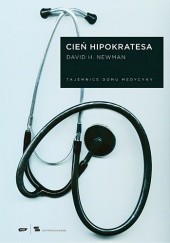 Okładka książki Cień Hipokratesa. Tajemnice Domu Medycyny David H. Newman