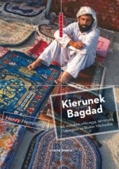 Okładka książki Kierunek Bagdad. Jak zostałem włóczęgą, terrorystą i szpiegiem na Bliskim Wschodzie Henry Hemming