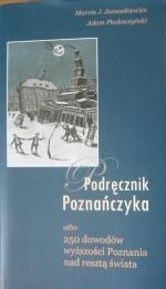 Podręcznik Poznańczyka albo 250 dowodów wyższości Poznania nad resztą świata