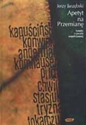 Okładka książki Apetyt na przemianę. Notatki o prozie współczesnej Jerzy Jarzębski