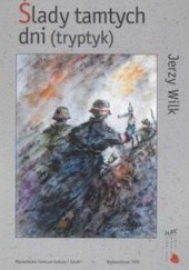 Okładka książki Ślady tamtych dni (tryptyk) Jerzy Wilk
