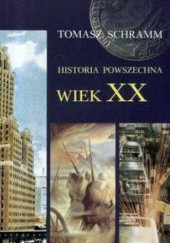 Okładka książki Historia powszechna. Wiek XX Tomasz Schramm