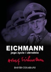 Okładka książki Eichmann jego życie i zbrodnie David Cesarani