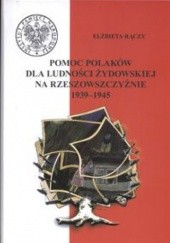 Okładka książki Pomoc Polaków dla ludności żydowskiej na Rzeszowszczyźnie 1939 - 1945 Elżbieta Rączy