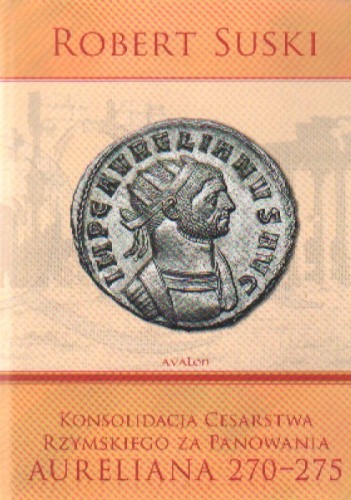 Konsolidacja Cesarstwa Rzymskiego za panowania Aureliana 270-275