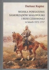 Wojska powiatowe samorządów Małopolski i Rusi Czerwonej w latach 1572 - 1717
