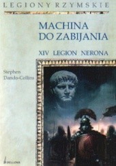 Okładka książki Machina do zabijania. XIV legion nerona Stephen Dando-Collins