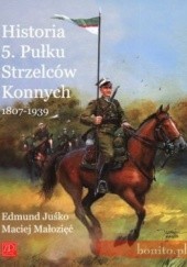 Okładka książki Historia 5. Pułku Strzelców Konnych 1807-1939 Maciej Małozięć