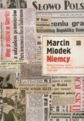 Okładka książki Niemcy. Publiczny obraz w Pionierze Słowie Polskim 1945-1989 Marcin Miodek