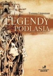 Okładka książki Legendy Podlasia Tomasz Lippoman