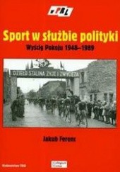 Okładka książki Sport w służbie polityki. Wyścig Pokoju 1948-1989 Jakub Ferenc