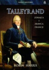 Okładka książki Talleyrand. Zdrajca i zbawca Francji Robin Harris