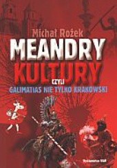 Okładka książki Meandry kultury, czyli galimatias nie tylko krakowski Michał Rożek