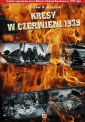 Okładka książki Kresy w czerwieni 1939. Agresja zwiazku Sowieckiego na Polskę Czesław Grzelak