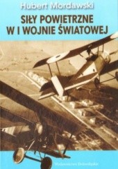 Okładka książki Siły powietrzne w I wojnie światowej Hubert Mordawski