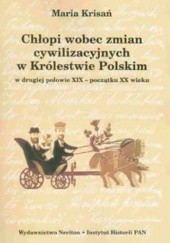 Chłopi wobec zmian cywilizacyjnych w królestwie Polskim w drugiej połowie XIX-początku XX wieku