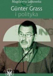 Okładka książki Günter Grass i polityka Magdalena Latkowska