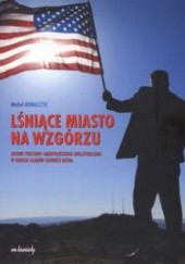 Okładka książki Lśniące miasto na wzgórzu Michał Kowalczyk