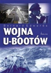 Okładka książki Wojna u-bootów: Walka floty podwodnej Kriegsmarine z aliancką marynarką handlową Bernard Edwards