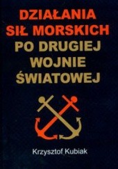 Okładka książki Działania sił morskich po drugiej wojnie światowej Krzysztof Kubiak