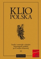 Okładka książki Klio Polska. Studia i materiały z dziejów historiografii polskiej po II wojnie światowej t. III Andrzej Wierzbicki