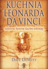 Okładka książki Kuchnia Leonarda da Vinci Dave DeWitt