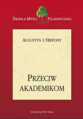 Okładka książki Przeciw akademikom św. Augustyn z Hippony
