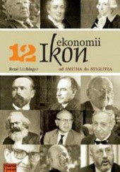 Okładka książki 12 ikon ekonomii. Od Smitha do Stiglitza Rene Luchinger