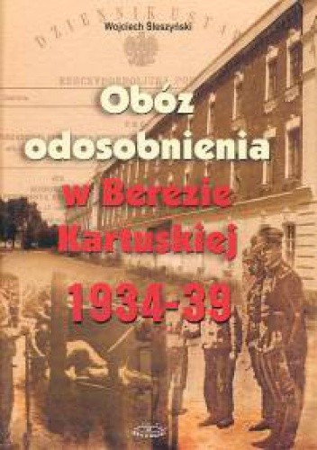Okładka książki Obóz odosobnienia w Berezie Kartuskiej 1934-39 Wojciech Śleszyński