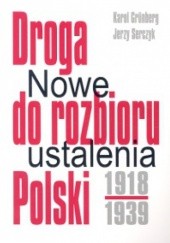 Okładka książki Droga do rozbioru Polski 1918-1939. Nowe ustalenia Karol Grünberg, Jerzy Serczyk