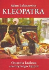 Okładka książki Kleopatra. Ostatnia królowa starożytnego Egiptu Adam Łukaszewicz