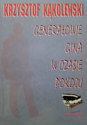 Okładka książki Generałowie giną w czasie pokoju Krzysztof Kąkolewski