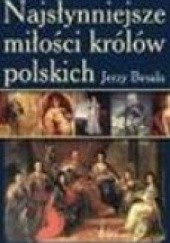 Okładka książki Najsłynniejsze miłości królów polskich Jerzy Besala