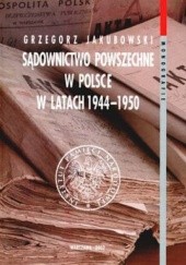 Okładka książki Sądownictwo powszechne w Polsce w latach 1944-1950 Grzegorz Jakubowski