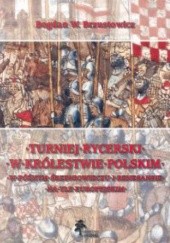 Turniej rycerski w królestwie polskim w późnym średniowieczu i renesansie na tle europejskim.