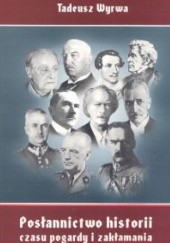 Okładka książki Posłannictwo historii czasu pogardy i zakłamania Tadeusz Wyrwa