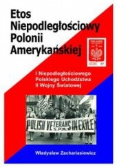 Okładka książki Etos niepodległościowy Polonii amerykańskiej Władysław Zachariasiewicz