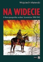 Okładka książki Na widecie. II Rzeczypospolita wobec Sowietów 1918-1943 Wojciech Materski