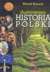 Okładka książki Ilustrowana historia Polski Marek Borucki