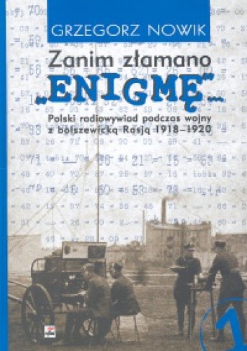 Zanim złamano "Enigmę"... Polski radiowywiad podczas wojny z bolszewicką Rosją 1918-1920