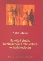 Okładka książki Szkoły i studia dominikanów krakowskich w średniowieczu Maciej Zdanek