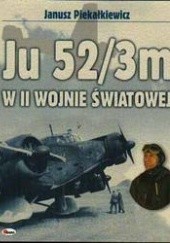 Okładka książki Ju 52/3m w II Wojnie światowej Janusz Piekałkiewicz
