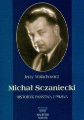 Okładka książki Michał Sczaniecki, historyk państwa i prawa Jerzy Walachowicz