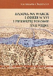 Okładka książki Handel na Warcie i Odrze w XVI i I poł. XVII w. Kazimiera Chojnacka